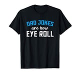 Mens Funny Sarcastic Dad Jokes Are How Eye Roll Dad Jokes T-Shirt