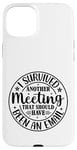 iPhone 15 Plus Gift I Survived Another Meeting Clothes Business Office Fun Case