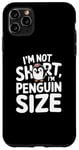 iPhone 11 Pro Max Funny Penguin Quotes Of I Am Not Short I Am Penguin Size Case