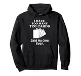 I Have Too Many Trading Card Game Cards Said No One Ever Pullover Hoodie