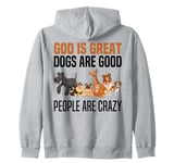 God Is Great Dogs Are Good And People Are Crazy Zip Hoodie