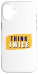 iPhone 16 Plus Think Twice Case