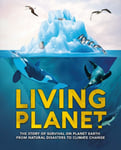 Living Planet  The Story of Survival on Planet Earth from Natural Disasters to Climate Change