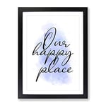 Our Happy Place V2 Typography Quote Framed Wall Art Print, Ready to Hang Picture for Living Room Bedroom Home Office Décor, Black A2 (64 x 46 cm)