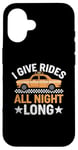 iPhone 16 I Give Rides All Night Long Cab Taxi Driver Case