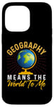 iPhone 14 Pro Max Geography Means the World to me Shirt Geography Shirt World Case