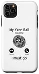 Coque pour iPhone 11 Pro Max My Yarn Ball is calling, I must go – Crochet amusant