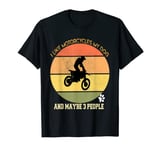 i like motorcycles my dog and maybe 3 people T-Shirt