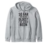 Humor So Far This Is The Oldest I've Ever Been Funny Quote Zip Hoodie