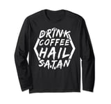 Drink coffee hail satan - Gothic 666 Satanist Satanic Long Sleeve T-Shirt
