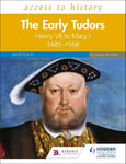 Access to History: The Early Tudors: Henry VII to Mary I, 14851558 Second Edition