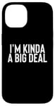 iPhone 14 I'm Kinda A Big Deal Case