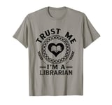 Trust Me I'm A Librarian Library Book Reading Books T-Shirt