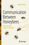 Communication Between Honeybees  More than Just a Dance in the Dark