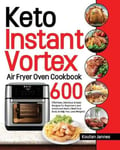 Stive Johe Jannes, Koutan Keto Instant Vortex Air Fryer Oven Cookbook