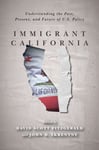 Immigrant California  Understanding the Past, Present, and Future of U.S. Policy