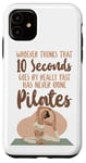 iPhone 11 Pilates Instructor Teacher Whoever Thinks 10 Seconds Goes By Case