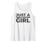 Table Soccer Kicker - Foosball Just A Table Soccer Girl Tank Top