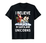 Christmas I Believe In Santa And Unicorns T-Shirt