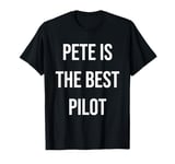 Pete Is The Best Pilot T-Shirt