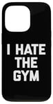 Coque pour iPhone 13 Pro T-shirt humoristique avec inscription « I Hate The Gym »