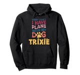 Dog Name Trixie Personalised Gift Busy With My Dog Trixie Pullover Hoodie