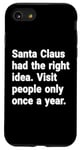 iPhone SE (2020) / 7 / 8 Santa had the right idea. Visit people only once a year Case