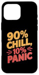 iPhone 16 Pro Max 90 Percent Chill 10 Percent Panic Procrastinator Lover Case