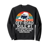 If You Don't Get Stuck You're Not Trying Hard Enough Offroad Sweatshirt