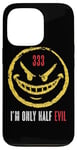 iPhone 13 Pro 333 I'm Only Half Evil Funny Sarcastic Saying Humor Case