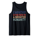 Empathy Is The Path To A Brighter Humanity Tank Top