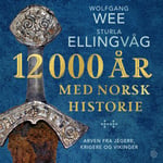 12 000 år med norsk historie - arven fra jegere, krigere og vikinger