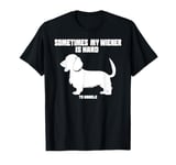 Funny dachshund wiener weiner dog sometimes hard to handle T-Shirt