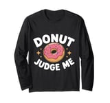 Donut Judge Me Sweets Donuts Long Sleeve T-Shirt