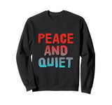 Funny Saying For Sarcasm Sarcastic Teen Peace And Quiet Sweatshirt