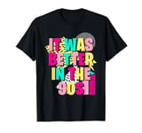 It Was Better In The 90s Women Take Me Back To The 90's Retr T-Shirt