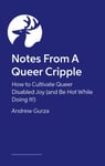 Notes From A Queer Cripple  How to Cultivate Queer Disabled Joy (and Be Hot While Doing It!)