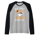 But First Coffee Then World Domination Funny Raglan Baseball Tee