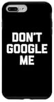 Coque pour iPhone 7 Plus/8 Plus T-shirt humoristique avec inscription « Don't Google Me »