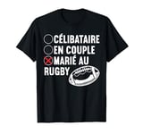 Célibataire En Couple Marié Au Rugby - Rugby Maillot France T-Shirt