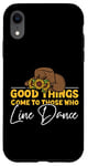 iPhone XR Line Dancing Dance Teacher Good Things Come To Those Who Case