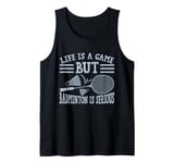 Life is a Game but Badminton is Serious Tank Top