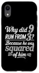 iPhone XR Why Did 9 Run From 3 Because He Was Squared of Him Math Joke Case