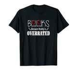 Books Because Reality Is Overrated Funny T-Shirt