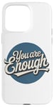 iPhone 15 Pro Max You are Enough Motivational Quote for Self Belief Case