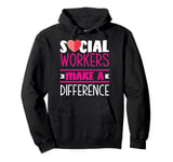 Social Workers Make A Difference Social Work Appreciation Pullover Hoodie