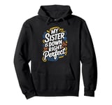 My Sister Is Down Right Perfect, Down Syndrome Awareness Pullover Hoodie