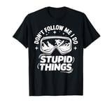 Don't Follow Me I Do Stupid Things Funny Snowboarding Lover T-Shirt