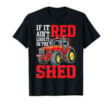 If It Ain't Red Leave It In The Shed T-Shirt