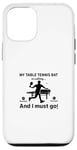 Coque pour iPhone 12/12 Pro Ma raquette de tennis de table appelle, et je dois y aller - Ping Pong